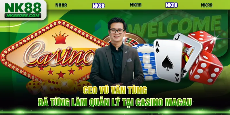CEO Vũ Văn Tùng đã từng làm quản lý tại casino Macau