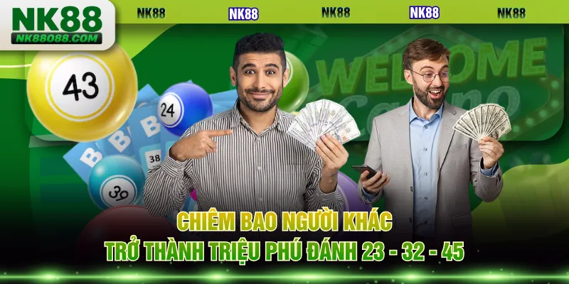 Chiêm bao người khác trở thành triệu phú đánh 23 - 32 - 45