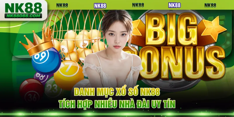 Danh mục xổ số NK88 tích hợp nhiều nhà đài uy tín