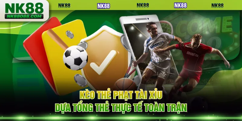 Kèo thẻ phạt tài xỉu dựa tổng thẻ thực tế toàn trận