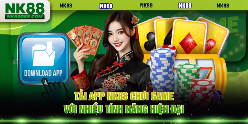 Tải app NK88 chơi game với nhiều tính năng hiện đại
