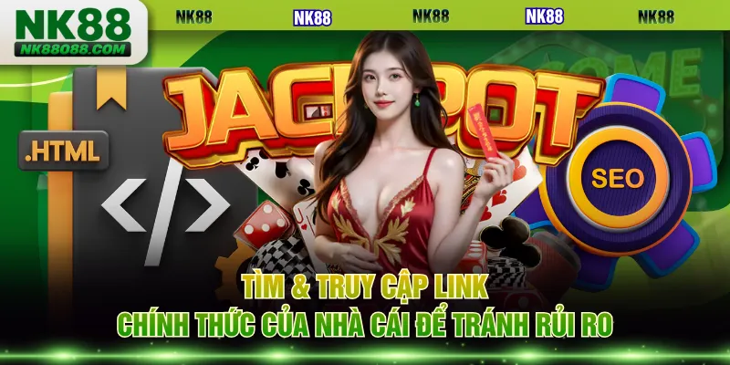 Tìm & truy cập link chính thức của nhà cái để tránh rủi ro